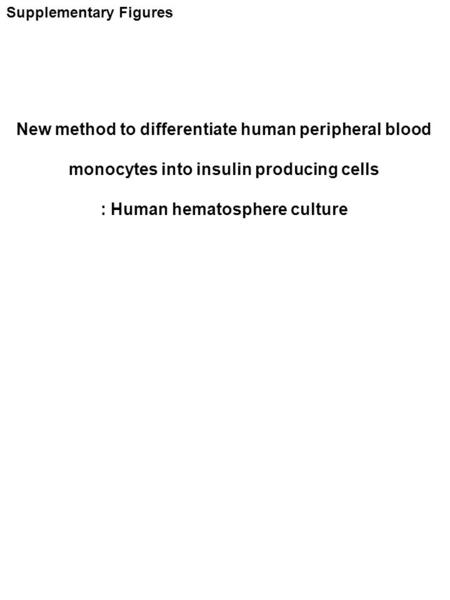 New method to differentiate human peripheral blood monocytes into insulin producing cells : Human hematosphere culture Supplementary Figures.