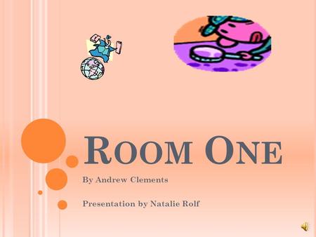 R OOM O NE By Andrew Clements Presentation by Natalie Rolf.