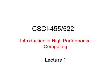 CSCI-455/522 Introduction to High Performance Computing Lecture 1.