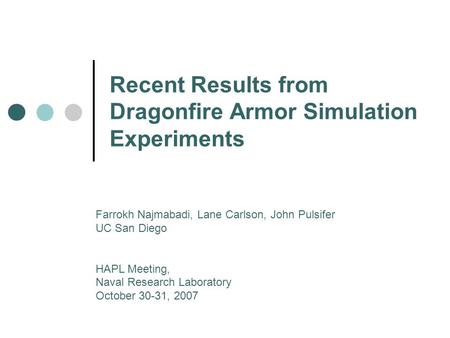 Recent Results from Dragonfire Armor Simulation Experiments Farrokh Najmabadi, Lane Carlson, John Pulsifer UC San Diego HAPL Meeting, Naval Research Laboratory.