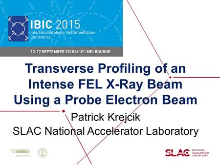 Transverse Profiling of an Intense FEL X-Ray Beam Using a Probe Electron Beam Patrick Krejcik SLAC National Accelerator Laboratory.