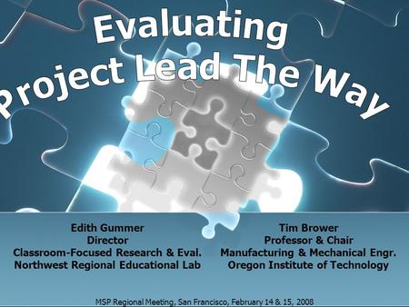 Tim Brower Professor & Chair Manufacturing & Mechanical Engr. Oregon Institute of Technology MSP Regional Meeting, San Francisco, February 14 & 15, 2008.