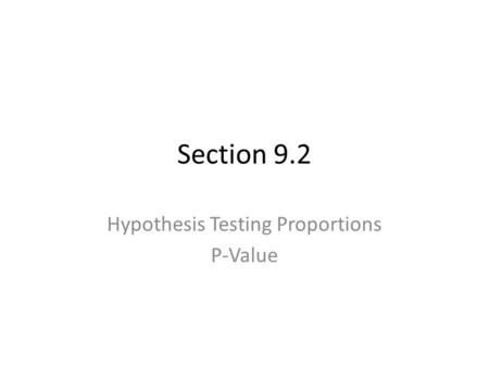 Section 9.2 Hypothesis Testing Proportions P-Value.