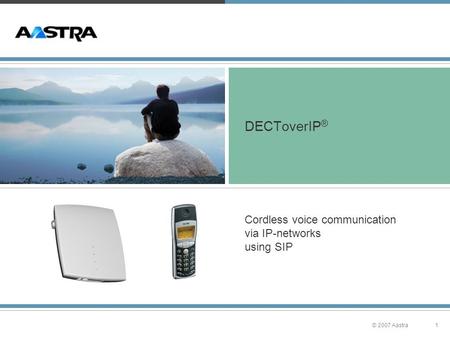 1© 2007 Aastra DECToverIP ® Cordless voice communication via IP-networks using SIP.