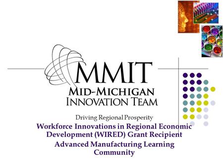 Driving Regional Prosperity Workforce Innovations in Regional Economic Development (WIRED) Grant Recipient Advanced Manufacturing Learning Community.