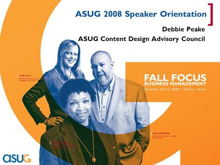 PAUL SHEPHERD [ ASUG INSTALLATION MEMBER SINCE: 2003 ANDREA BENSON [ ASUG INSTALLATION MEMBER MEMBER SINCE: 2003 LYNN LUPO [ SAP POINT OF CONTACT MEMBER.