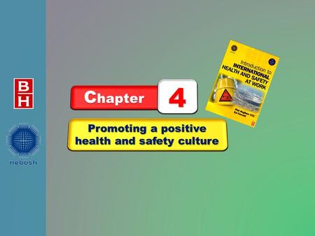 Promoting a positive health and safety culture C hapter 4.