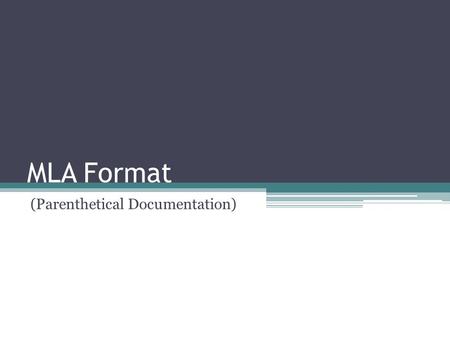 MLA Format (Parenthetical Documentation). Modern Language Association Most commonly used in the humanities; English literature Philosophy Cultural Studies.