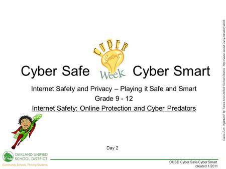 Curriculum organized by Santa Ana Unified School District  Day 2 OUSD Cyber Safe/Cyber Smart created 1/2011 Internet.