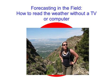 Forecasting in the Field: How to read the weather without a TV or computer.