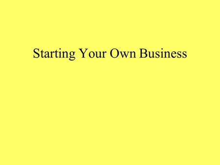 Starting Your Own Business. Advantages of Entrepreneurship Entrepreneur – person who organizes, manages, and assumes the risk of the business Risk – a.