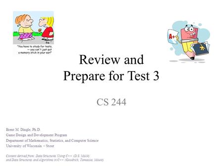 Review and Prepare for Test 3 CS 244 Brent M. Dingle, Ph.D. Game Design and Development Program Department of Mathematics, Statistics, and Computer Science.