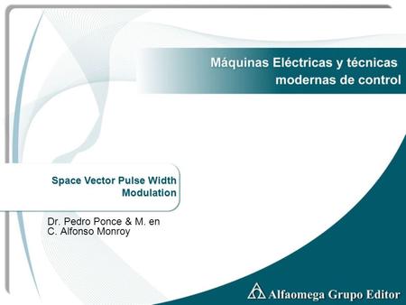 Space Vector Pulse Width Modulation Space Vector Pulse Width Modulation Space Vector Pulse Width Modulation Space Vector Pulse Width Modulation Dr. Pedro.