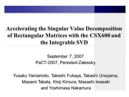 Accelerating the Singular Value Decomposition of Rectangular Matrices with the CSX600 and the Integrable SVD September 7, 2007 PaCT-2007, Pereslavl-Zalessky.