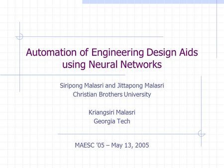 Automation of Engineering Design Aids using Neural Networks Siripong Malasri and Jittapong Malasri Christian Brothers University Kriangsiri Malasri Georgia.