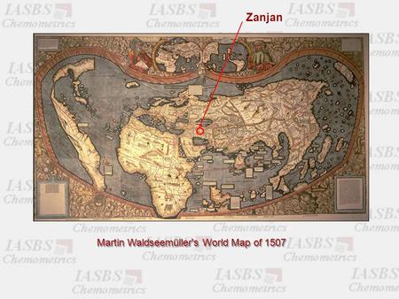 Martin Waldseemüller's World Map of 1507 Zanjan. Roberto Todeschini Viviana Consonni Davide Ballabio Andrea Mauri Alberto Manganaro chemometrics molecular.