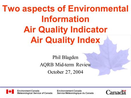 Environment Canada Meteorological Service of Canada Environnement Canada Service Météorologique du Canada Two aspects of Environmental Information Air.