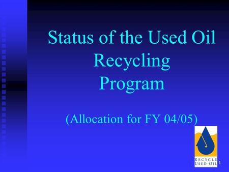 1 Status of the Used Oil Recycling Program (Allocation for FY 04/05)