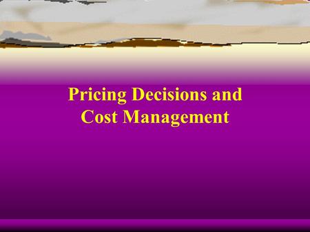 Pricing Decisions and Cost Management