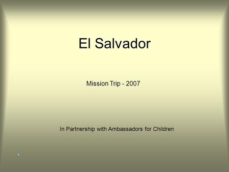 El Salvador Mission Trip - 2007 In Partnership with Ambassadors for Children.