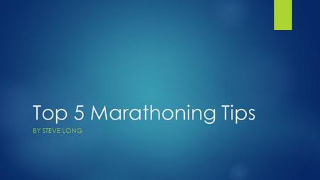 Top 5 Marathoning Tips BY STEVE LONG. 1. Know why you are doing what you’re doing…  Motivation  Changes  Setbacks, injury, illness, fatigue  To become.