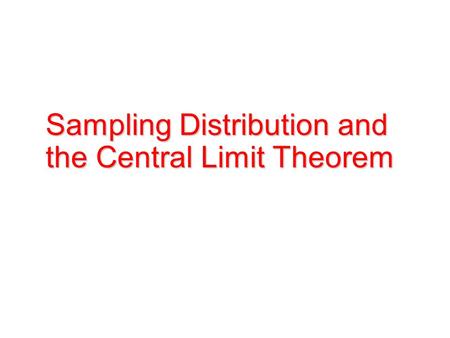 Sampling Distribution and the Central Limit Theorem.