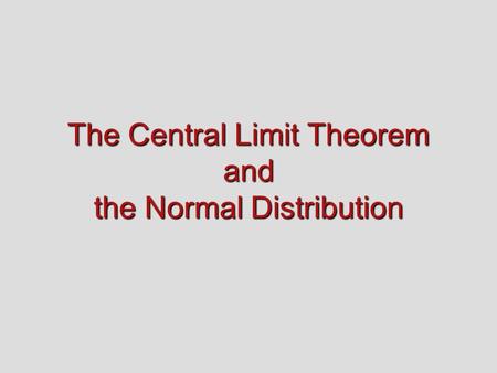 The Central Limit Theorem and the Normal Distribution.