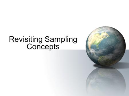 Revisiting Sampling Concepts. Population A population is all the possible members of a category Examples: the heights of every male or every female the.