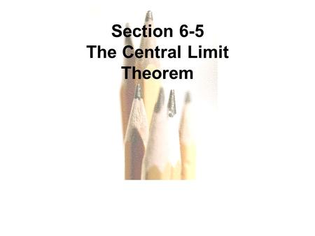 Slide Slide 1 Section 6-5 The Central Limit Theorem.