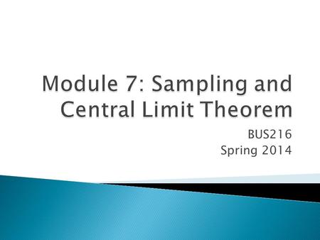 BUS216 Spring 2014.  Simple Random Sample  Systematic Random Sampling  Stratified Random Sampling  Cluster Sampling.