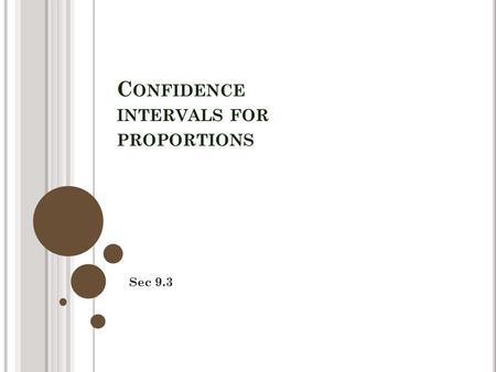 C ONFIDENCE INTERVALS FOR PROPORTIONS Sec 9.3. T HE P LAN ; F OR BUILDING A 95% CONFIDENCE INTERVAL.