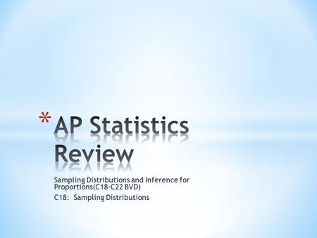 Sampling Distributions and Inference for Proportions(C18-C22 BVD) C18: Sampling Distributions.