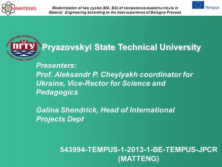 Modernization of two cycles (MA, BA) of competence-based curricula in Material Engineering according to the best experience of Bologna Process 543994-TEMPUS-1-2013-1-BE-TEMPUS-JPCR.