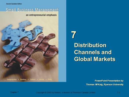 7-1 Chapter 7 Copyright © 2003 by Nelson, a division of Thomson Canada Limited. PowerPoint Presentation by Thomas M c Kaig, Ryerson University Distribution.