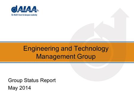 Engineering and Technology Management Group Group Status Report May 2014.