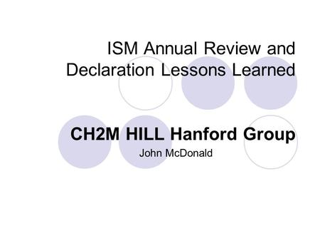 ISM Annual Review and Declaration Lessons Learned CH2M HILL Hanford Group John McDonald.