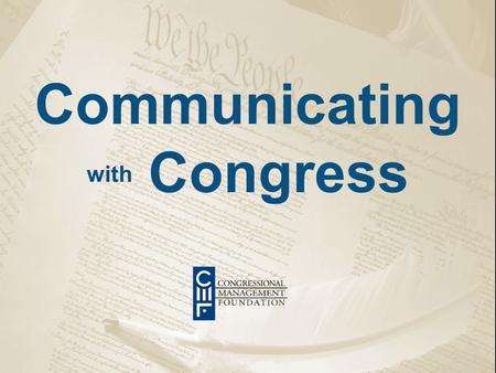 Communicating with Congress. 30 years working with Members & staff  Research, training, consulting, publications Communications integral to CMF’s mission.