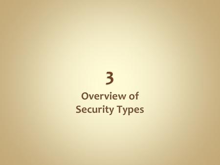 Overview of Security Types. 3-2 Basic TypesMajor Subtypes Interest-bearing Money market instruments Fixed-income securities Equities Common stock Preferred.