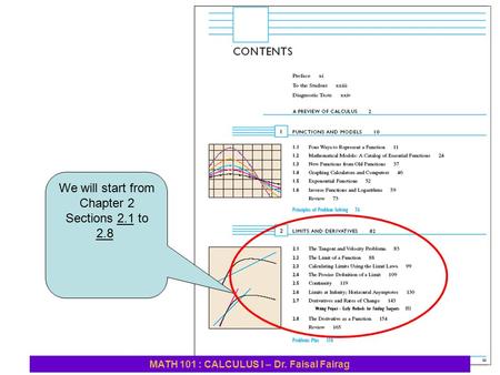 We will start from Chapter 2 Sections 2.1 to 2.8 MATH 101 : CALCULUS I – Dr. Faisal Fairag.