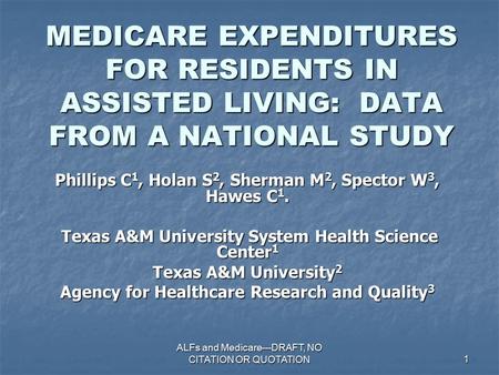 ALFs and Medicare---DRAFT, NO CITATION OR QUOTATION 1 MEDICARE EXPENDITURES FOR RESIDENTS IN ASSISTED LIVING: DATA FROM A NATIONAL STUDY Phillips C 1,