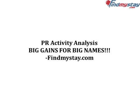 PR Activity Analysis BIG GAINS FOR BIG NAMES!!! -Findmystay.com.