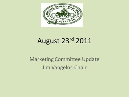 August 23 rd 2011 Marketing Committee Update Jim Vangelos-Chair.