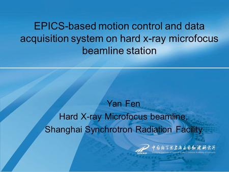 EPICS-based motion control and data acquisition system on hard x-ray microfocus beamline station Yan Fen Hard X-ray Microfocus beamline, Shanghai Synchrotron.