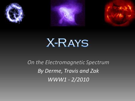 On the Electromagnetic Spectrum By Derme, Travis and Zak WWW1 - 2/2010.