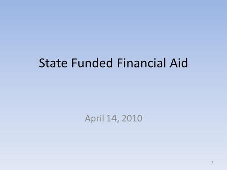 State Funded Financial Aid April 14, 2010 1. State Funded Financial Aid State Funded Financial aid is appropriated in the Long Bill by the General Assembly.