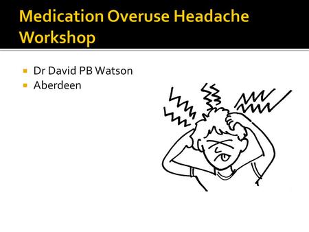  Dr David PB Watson  Aberdeen.  Background Information  Case Presentation  General Discussion with Qs and As.