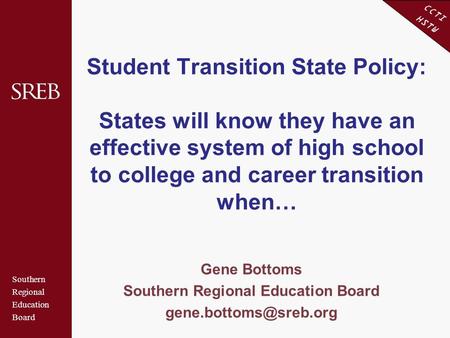 Southern Regional Education Board CCTI HSTW Student Transition State Policy: States will know they have an effective system of high school to college and.