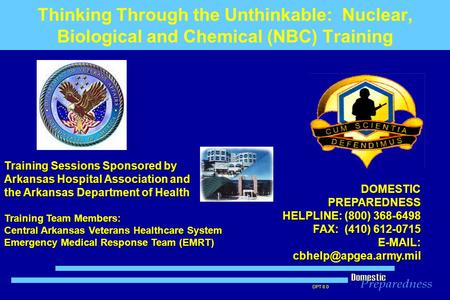 DPT 8.0 DOMESTICPREPAREDNESS HELPLINE: (800) 368-6498 FAX: (410) 612-0715   Training Sessions Sponsored by Arkansas Hospital.