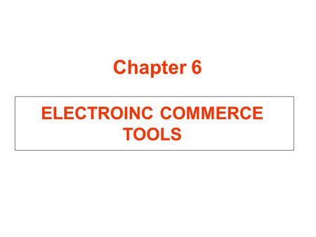 ELECTROINC COMMERCE TOOLS Chapter 6. Outline 6.0 Introduction 6.1 PUBLIC KEY INFRASTRUCTURE (PKI) AND CERTIFICATE AUTHORITIES (CAs) 6.1.1 TRUST 6.1.2.