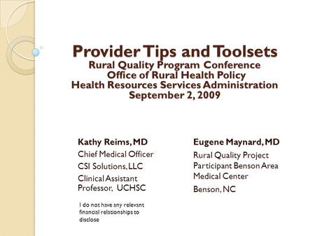 Provider Tips and Toolsets Rural Quality Program Conference Office of Rural Health Policy Health Resources Services Administration September 2, 2009 Kathy.